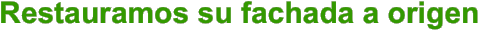 Restauramos su fachada a origen